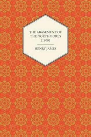 Cover of The Abasement of the Northmores (1900)