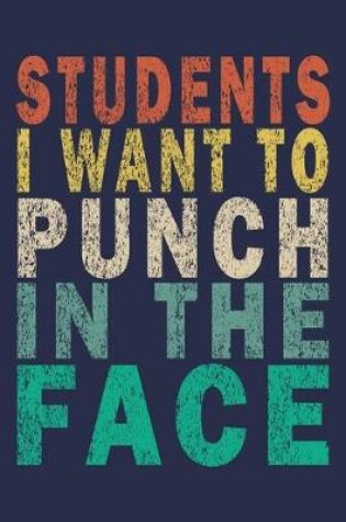 Cover of Students I Want to Punch in the Face
