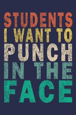 Book cover for Students I Want to Punch in the Face