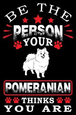 Book cover for Be The Person Your Pomeranian Thinks You Are