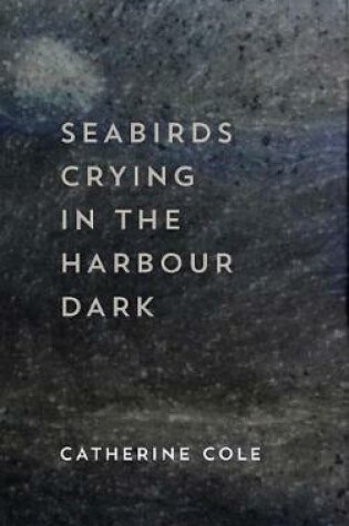 Cover of Seabirds Crying in the Harbour Dark