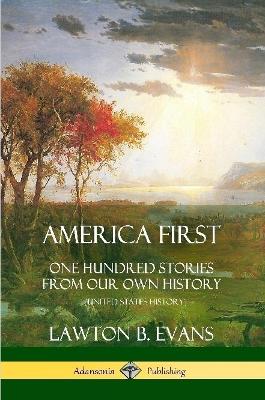 Book cover for America First: One Hundred Stories from Our Own History (United States History)