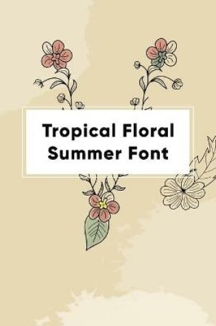 Cover of Tropical Floral Summer Font
