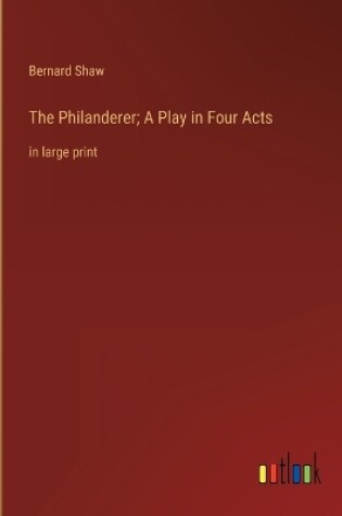 Cover of The Philanderer; A Play in Four Acts