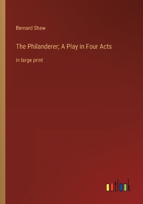 Book cover for The Philanderer; A Play in Four Acts