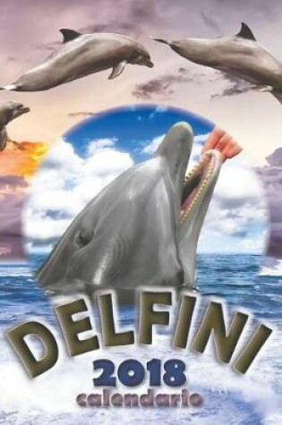 Cover of Delfini 2018 Calendario (Edizione Italia)