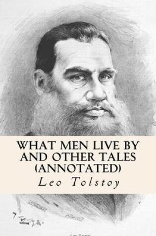 Cover of What Men Live by and Other Tales (Annotated)