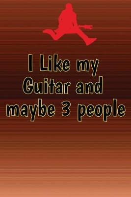 Book cover for I Like my Guitar and maybe 3 people