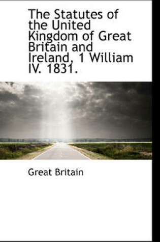 Cover of The Statutes of the United Kingdom of Great Britain and Ireland, 1 William IV. 1831.