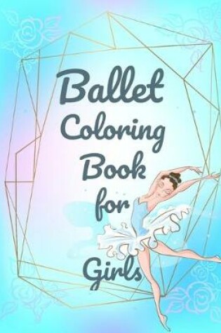 Cover of Ballet Coloring Book for Girls