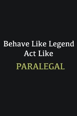 Book cover for Behave like Legend Act Like Paralegal