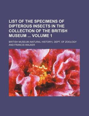 Book cover for List of the Specimens of Dipterous Insects in the Collection of the British Museum Volume 1