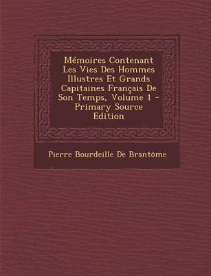 Book cover for Memoires Contenant Les Vies Des Hommes Illustres Et Grands Capitaines Francais de Son Temps, Volume 1 - Primary Source Edition