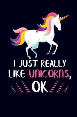 Book cover for I Just Really Like Unicorns, Ok