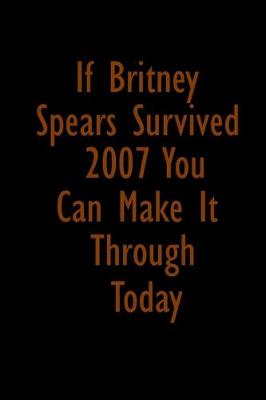 Book cover for If Britney Spears survived 2007 you can make it through the day