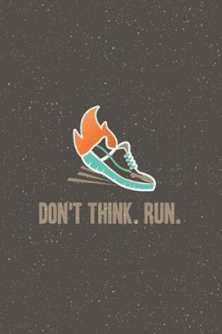 Cover of Don't Think. Run.