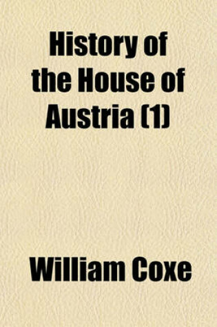 Cover of History of the House of Austria (Volume 1)