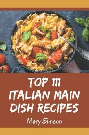 Cover of Top 111 Italian Main Dish Recipes