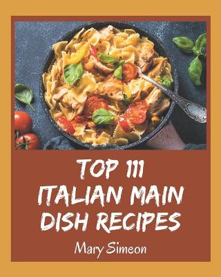 Book cover for Top 111 Italian Main Dish Recipes