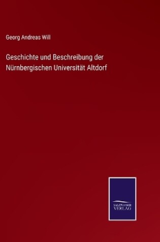 Cover of Geschichte und Beschreibung der Nürnbergischen Universität Altdorf