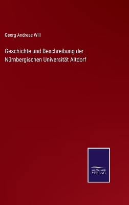 Book cover for Geschichte und Beschreibung der Nürnbergischen Universität Altdorf