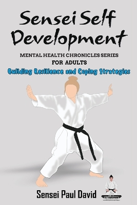 Book cover for Sensei Self Development Mental Health Chronicles Series - Building Resilience and Coping Strategies