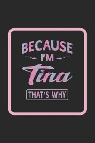 Cover of Because I'm Tina That's Why