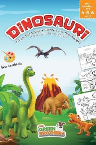 Cover of Dinosauri, libro da colorare per bambini età 4 - 5 - 6 anni, T-Rex Carnotauro Spinosauro Triceratopo e molti altri da incontrare