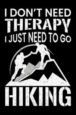 Cover of I don't need therapy I just need to go hiking