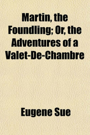 Cover of Martin, the Foundling; Or, the Adventures of a Valet-de-Chambre