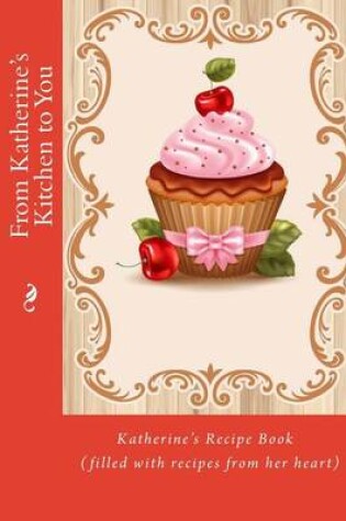 Cover of From Katherine's Kitchen to You
