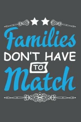 Cover of Families Don't Have To Match