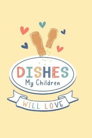 Cover of Dishes My Children Will Love