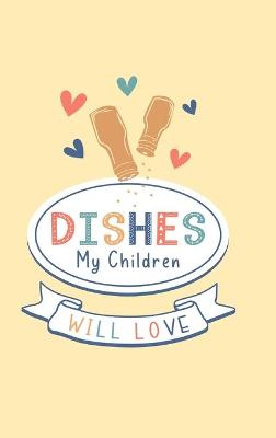 Book cover for Dishes My Children Will Love