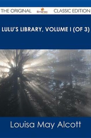 Cover of Lulu's Library, Volume I (of 3) - The Original Classic Edition
