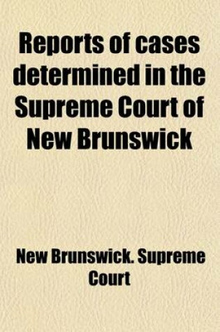 Cover of Reports of Cases Determined in the Appeal and Chancery Divisions and Selected Cases in the King's Bench and at Chambers of the Supreme Court of New Brunswick Volume 35