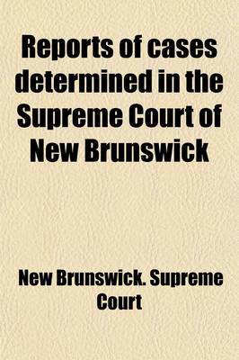 Book cover for Reports of Cases Determined in the Appeal and Chancery Divisions and Selected Cases in the King's Bench and at Chambers of the Supreme Court of New Brunswick Volume 35