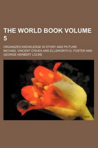 Cover of The World Book Volume 5; Organized Knowledge in Story and Picture