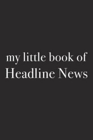 Cover of My Little Book of Headline News