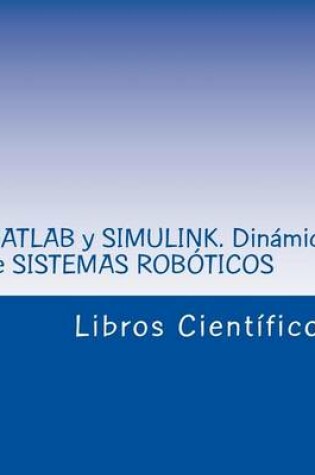 Cover of MATLAB y Simulink. Dinamica de Sistemas Roboticos