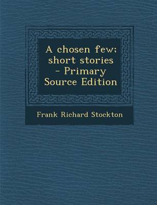 Book cover for A Chosen Few; Short Stories - Primary Source Edition