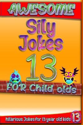 Book cover for Awesome Sily Jokes for 13 child olds