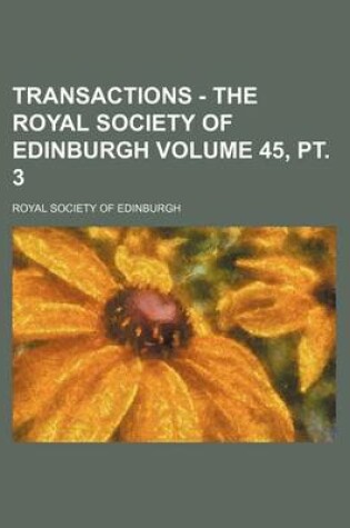 Cover of Transactions - The Royal Society of Edinburgh Volume 45, PT. 3