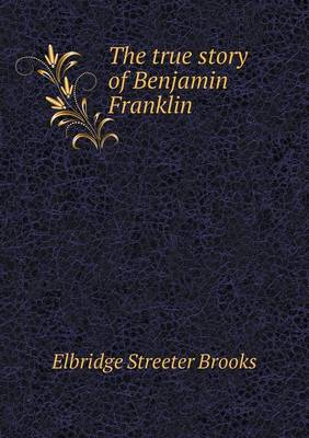 Book cover for The true story of Benjamin Franklin