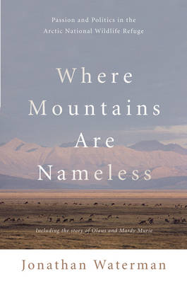 Book cover for Where Mountains Are Nameless: Passion and Politics in the Arctic National Wildlife Refuge