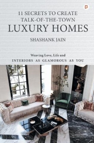 Cover of 11 Secrets to Create Talk-Of-The-Town Luxury Homes