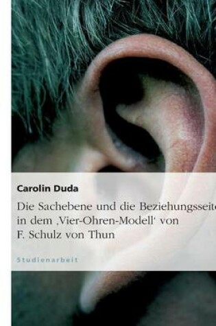 Cover of Die Sachebene Und Die Beziehungsseite in Dem 'vier-Ohren-Modell' Von F. Schulz Von Thun