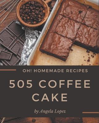 Book cover for Oh! 505 Homemade Coffee Cake Recipes