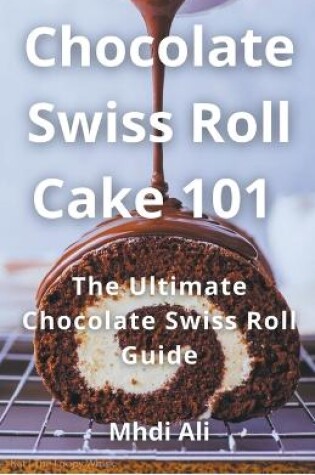 Cover of Chocolate Swiss Roll Cake 101