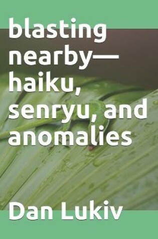 Cover of blasting nearby-haiku, senryu, and anomalies